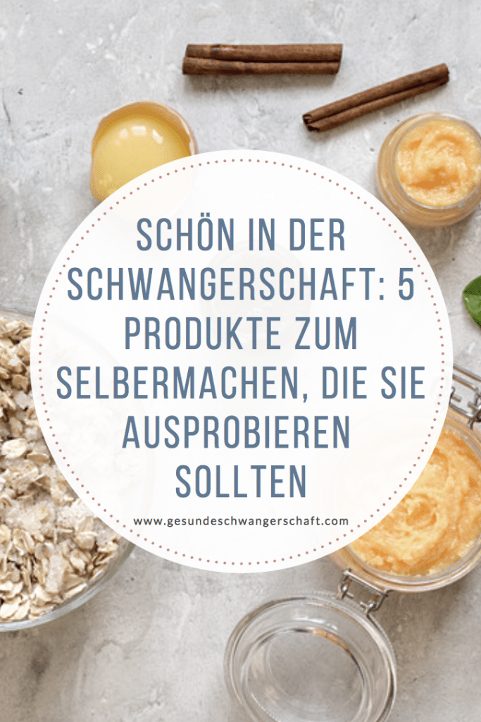 Schön in der Schwangerschaft: 5 Produkte zum Selbermachen, die Sie ausprobieren sollten 